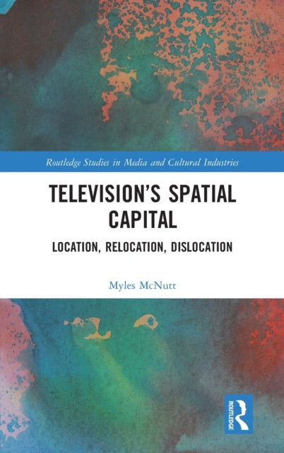 Book cover of: Television?s Spatial Capital. By: Myles McNutt