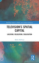 Book cover of: Television?s Spatial Capital. By: Myles McNutt