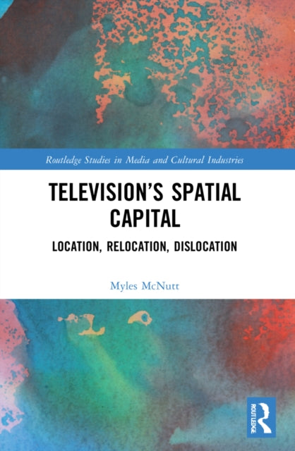 Book cover of: Television’s Spatial Capital. By: Myles McNutt