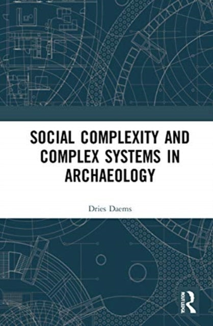 Book cover of: Social Complexity and Complex Systems in Archaeology. By: Dries Daems