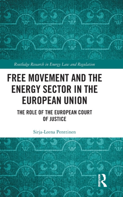 Book cover of: Free Movement and the Energy Sector in the European Union. By: Sirja-Leena Penttinen