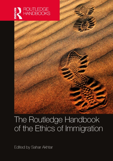 Book cover of: Routledge Handbook of the Ethics of Immigration. By: Sahar Akhtar