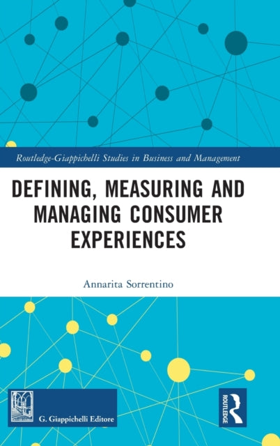 Book cover of: Defining, Measuring and Managing Consumer Experiences. By: Annarita Sorrentino