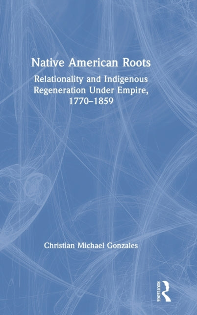 Book cover of: Native American Roots. By: Christian Michael Gonzales