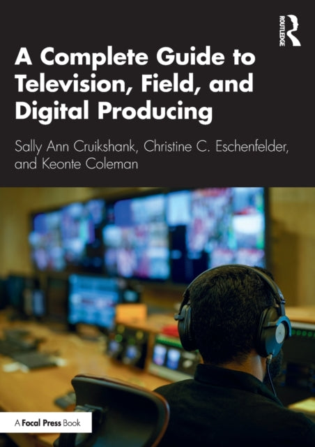 Book cover of: Complete Guide to Television, Field, and Digital Producing. By: Sally Ann Cruikshank