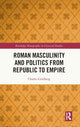Book cover of: Roman Masculinity and Politics from Republic to Empire. By: Charles Goldberg