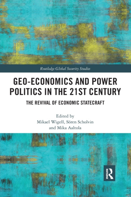 Book cover of: Geo-economics and Power Politics in the 21st Century. By: Mikael Wigell