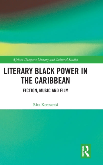 Book cover of: Literary Black Power in the Caribbean. By: Rita Keresztesi