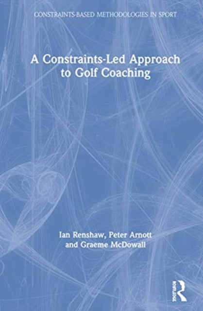 Book cover of: Constraints-Led Approach to Golf Coaching. By: Ian Renshaw
