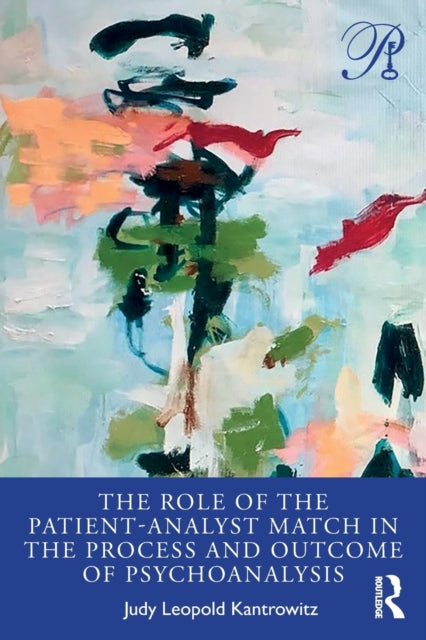 Book cover of: Role of the Patient-Analyst Match in the Process and Outcome of Psychoanalysis. By: Judy Leopold Kantrowitz