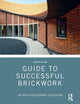Book cover of: Guide to Successful Brickwork. By: Brick Development Brick Development Association