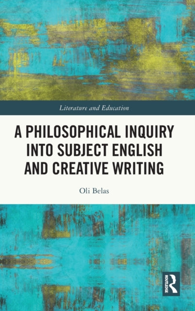 Book cover of: Philosophical Inquiry into Subject English and Creative Writing. By: Oli Belas
