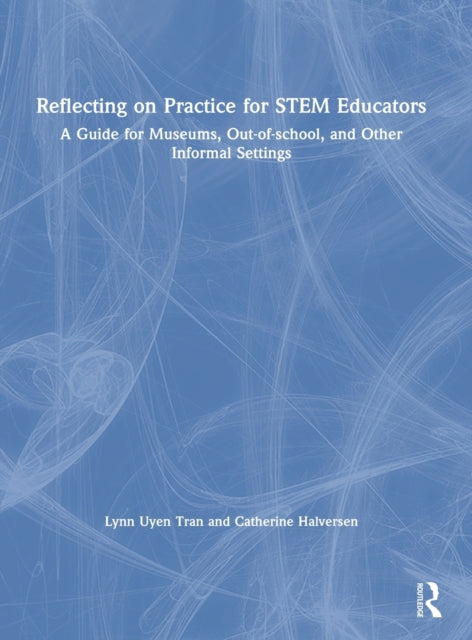 Book cover of: Reflecting on Practice for STEM Educators. By: Lynn Uyen Tran