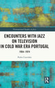 Book cover of: Encounters with Jazz on Television in Cold War Era Portugal. By: Pedro Cravinho