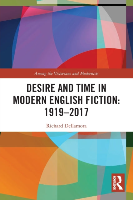 Book cover of: Desire and Time in Modern English Fiction: 1919-2017. By: Richard Dellamora