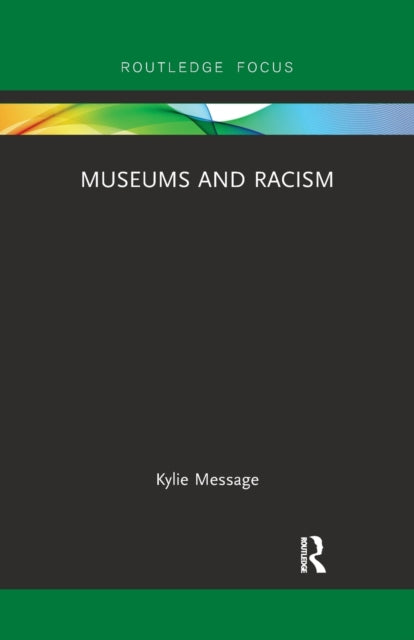 Book cover of: Museums and Racism. By: Kylie Message