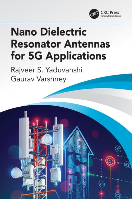 Book cover of: Nano Dielectric Resonator Antennas for 5G Applications