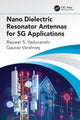 Book cover of: Nano Dielectric Resonator Antennas for 5G Applications