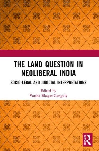 Book cover of: Land Question in Neoliberal India. By: Varsha Bhagat-Ganguly