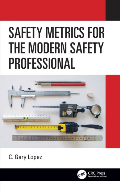 Book cover of: Safety Metrics for the Modern Safety Professional. By: Gary Lopez