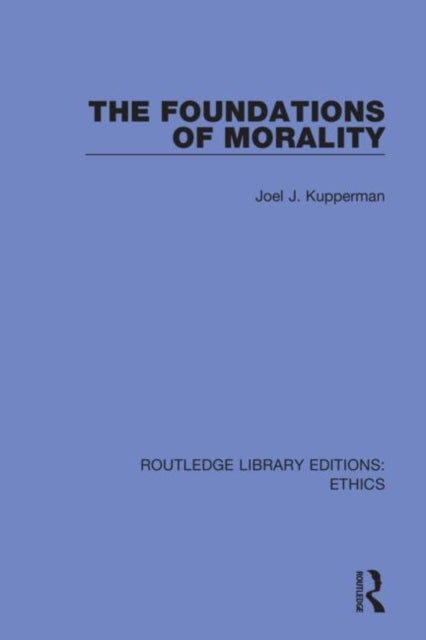 Book cover of: Foundations of Morality. By: Joel J. Kupperman