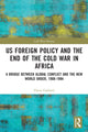 Book cover of: US Foreign Policy and the End of the Cold War in Africa. By: Flavia Gasbarri