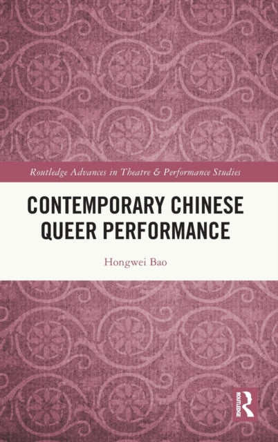 Book cover of: Contemporary Chinese Queer Performance. By: Hongwei Bao