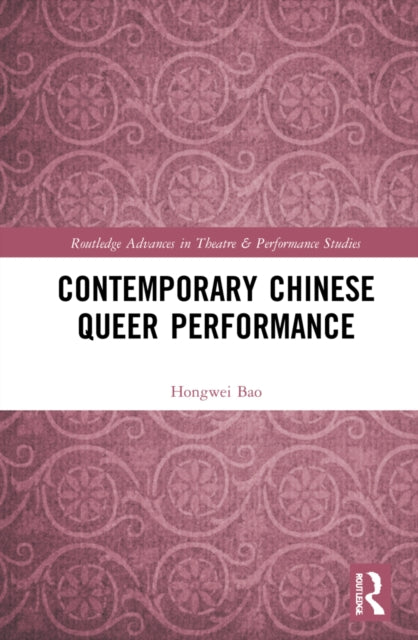 Book cover of: Contemporary Chinese Queer Performance. By: Hongwei Bao