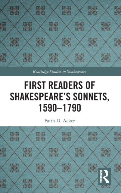 Book cover of: First Readers of Shakespeare’s Sonnets, 1590-1790. By: Faith D. Acker