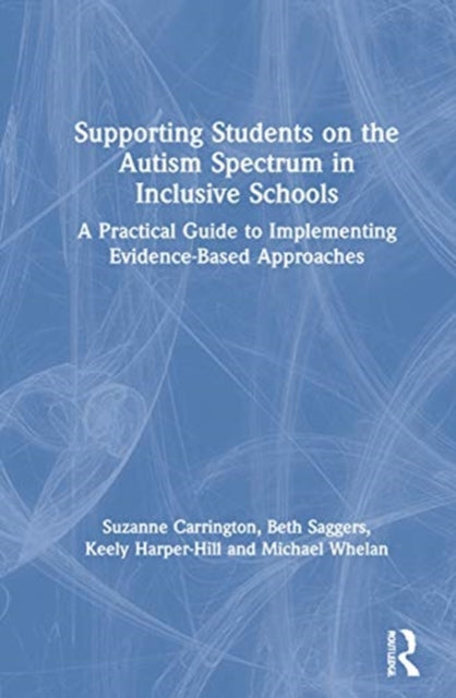 Book cover of: Supporting Students on the Autism Spectrum in Inclusive Schools. By: Suzanne Carrington