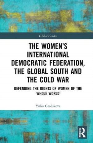 Women’s International Democratic Federation, the Global South and the Cold War