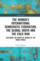 Book cover of: Women’s International Democratic Federation, the Global South and the Cold War. By: IUliia Gradskova