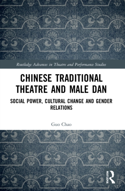 Book cover of: Chinese Traditional Theatre and Male Dan. By: Chao Guo