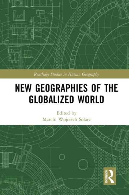 Book cover of: New Geographies of the Globalized World. By: Marcin Wojciech Solarz