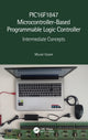 Book cover of: PIC16F1847 Microcontroller-Based Programmable Logic Controller. By: Murat Uzam