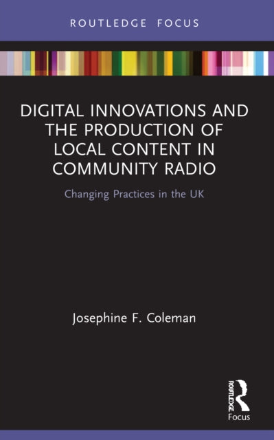 Book cover of: Digital Innovations and the Production of Local Content in Community Radio. By: Josephine F. Coleman