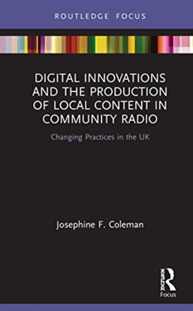 Book cover of: Digital Innovations and the Production of Local Content in Community Radio. By: Josephine F. Coleman