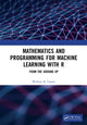 Book cover of: Mathematics and Programming for Machine Learning with R. By: William B. Claster