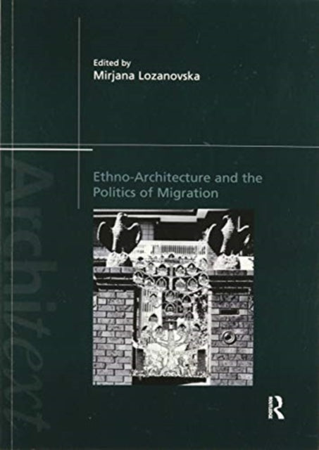 Book cover of: Ethno-Architecture and the Politics of Migration