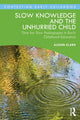 Book cover of: Slow Knowledge and the Unhurried Child. By: Alison Clark