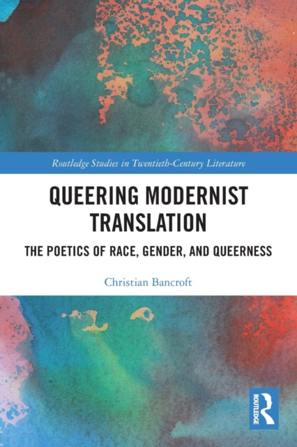 Book cover of: Queering Modernist Translation. By: Christian Bancroft
