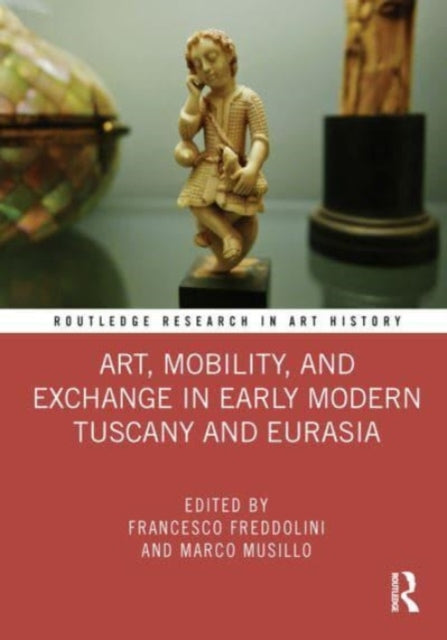 Book cover of: Art, Mobility, and Exchange in Early Modern Tuscany and Eurasia. By: Francesco Freddolini