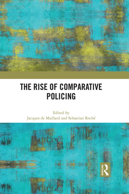 Book cover of: Rise of Comparative Policing. By: Sebastian Roché