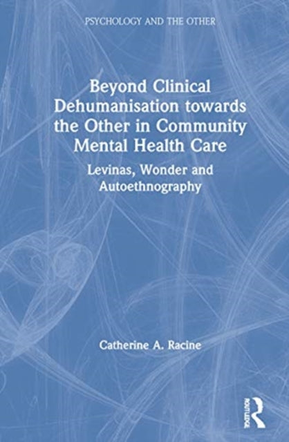Book cover of: Beyond Clinical Dehumanisation towards the Other in Community Mental Health Care. By: Catherine A. Racine