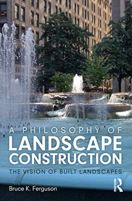 Book cover of: Philosophy of Landscape Construction. By: Bruce K. Ferguson