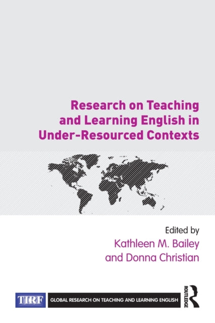 Book cover of: Research on Teaching and Learning English in Under-Resourced Contexts. By: Kathleen M. Bailey
