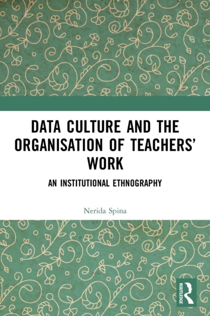 Book cover of: Data Culture and the Organisation of Teachers’ Work. By: Nerida Spina