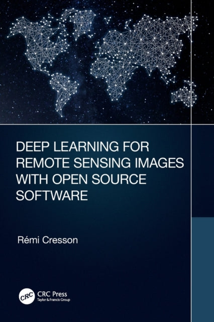 Book cover of: Deep Learning for Remote Sensing Images with Open Source Software. By: Rémi Cresson