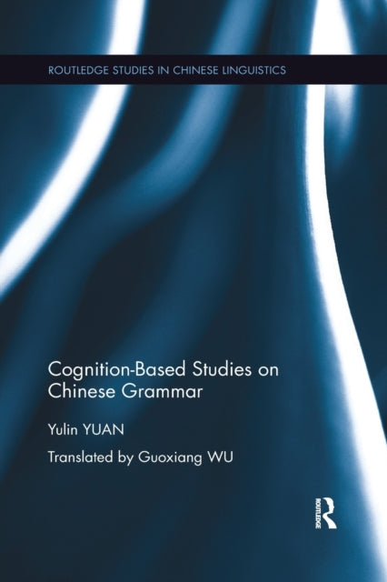 Book cover of: Cognition-Based Studies on Chinese Grammar. By: Yulin Yuan