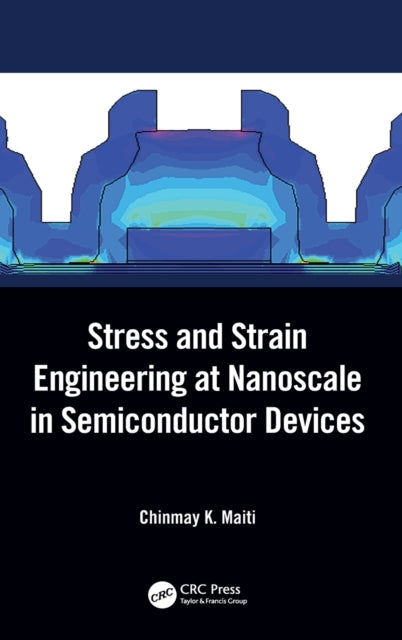 Book cover of: Stress and Strain Engineering at Nanoscale in Semiconductor Devices. By: C. K. Maiti
